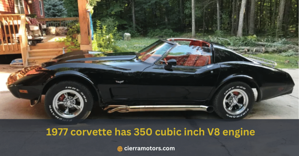 The 1977 corvette has a 350 cubic inch V8 engine